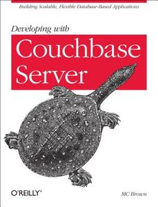 Developing with Couchbase Server di M. C. Brown edito da O′Reilly
