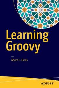 Learning Groovy di Adam L. Davis edito da APress