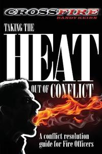 Crossfire: Taking the Heat Out of Conflict: A Conflict Resolution Guide for Fire Officers di Randy T. Keirn edito da Createspace