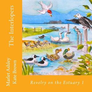 The Interlopers: Estuary Birds' Adventures. di Marlet Ashley edito da Createspace