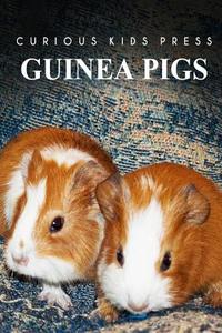Guinea Pigs - Curious Kids Press di Curious Kids Press edito da Createspace
