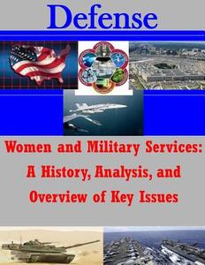 Women and Military Services: A History, Analysis, and Overview of Key Issues di Us Air Force edito da Createspace