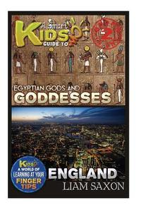 A Smart Kids Guide to Egyptian Gods & Goddesses and England: A World of Learning at Your Fingertips di Liam Saxon edito da Createspace