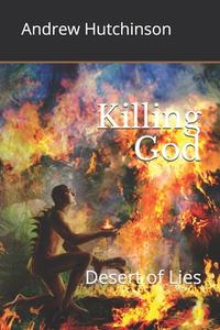Killing God: Desert of Lies di Andrew Hutchinson edito da Northern Pen