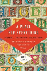 A Place for Everything: The Curious History of Alphabetical Order di Judith Flanders edito da BASIC BOOKS