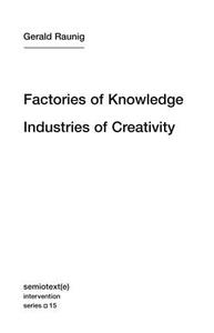 Factories of Knowledge, Industries of Creativity di Gerald Raunig edito da Autonomedia