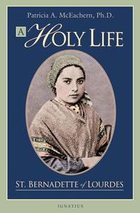 A Holy Life: The Writings of Saint Bernadette of Lourdes di Patricia McEachern edito da IGNATIUS PR