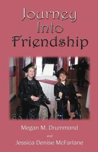Journey Into Friendship di Megan M Drummond, Jessica Denise McFarlane edito da Publish America