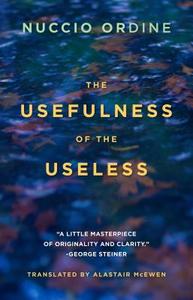 The Usefulness of the Useless di Nuccio Ordine, Abraham Flexner edito da Paul Dry Books, Inc