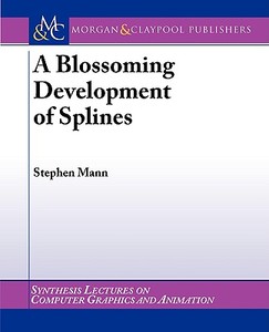 A Blossoming Development of Splines di Stephen Mann edito da Morgan & Claypool Publishers