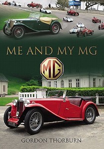 Me and My MG: Stories from MG Owners Around the World di Gordon Thorburn edito da Pen & Sword Books Ltd