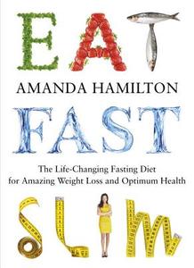 Eat, Fast, Slim: The Life-Changing Intermittent Fasting Diet for Amazing Weight Loss and Optimum Health di Amanda Hamilton edito da DUNCAN BAIRD