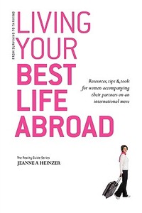 Living Your Best Life Abroad di Jeanne A Heinzer edito da Summertime Publishing