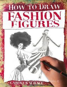 Fashion Figures di Carolyn Scrace edito da BOOK HOUSE