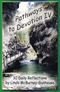 Pathways to Devotion IV di Linda McBurney-Gunhouse edito da LIGHTNING SOURCE INC