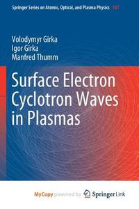 Surface Electron Cyclotron Waves In Plasmas di Girka Volodymyr Girka, Girka Igor Girka, Thumm Manfred Thumm edito da Springer Nature B.V.