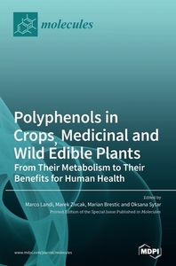 Polyphenols in Crops, Medicinal and Wild Edible Plants di MARCO LANDI LANDI edito da MDPI AG
