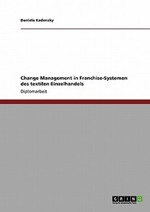 Change Management in Franchise-Systemen des textilen Einzelhandels di Daniela Kadensky edito da GRIN Publishing