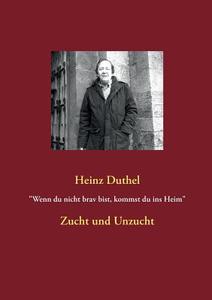 "wenn Du Nicht Brav Bist, Kommst Du Ins Heim" di Heinz Duthel edito da Books On Demand