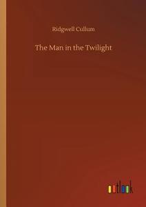 The Man in the Twilight di Ridgwell Cullum edito da Outlook Verlag