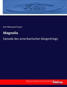Magnolia di Karl Marquard Sauer edito da hansebooks