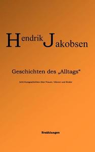 Geschichten des Alltags di Hendrik Jakobsen edito da Books on Demand