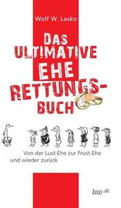 Das ultimative Eherettungs-Buch di Wolf W. Lasko edito da tao.de in J. Kamphausen