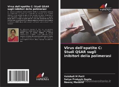 Virus dell'epatite C: Studi QSAR sugli inibitori della polimerasi di Vaishali M Patil, Satya Prakash Gupta, Neeraj Masand edito da Edizioni Sapienza