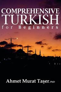 Comprehensive Turkish For Beginners di Ahmet Murat Ta&#351;er edito da Independently Published