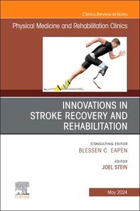 Innovations in Stroke Recovery and Rehabilitation, an Issue of Physical Medicine and Rehabilitation Clinics of North America edito da ELSEVIER