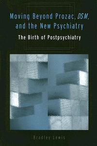 Moving Beyond Prozac, DSM, and the New Psychiatry di Bradley Lewis edito da University of Michigan Press