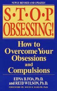 Stop Obsessing!: How to Overcome Your Obsessions and Compulsions di Edna B. Foa, Reid Wilson edito da BANTAM DELL