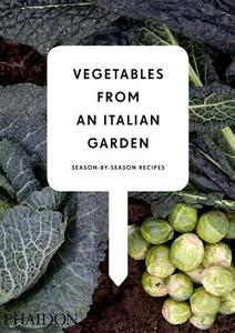 Vegetables from an Italian Garden: Season-By-Season Recipes di Phaidon edito da PHAIDON PR INC