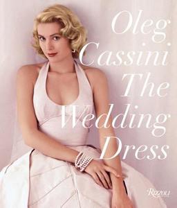 The Wedding Dress di Oleg Cassini, Liz Smith edito da Rizzoli International Publications