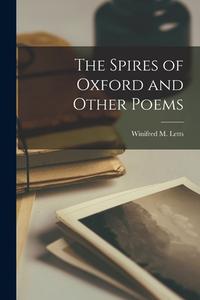 The Spires of Oxford and Other Poems di Winifred M. Letts edito da LEGARE STREET PR