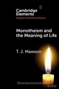Monotheism and the Meaning of Life di T. J. Mawson edito da Cambridge University Press