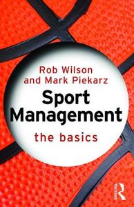 Sport Management: The Basics di Rob Wilson, Mark Piekarz edito da Taylor & Francis Ltd