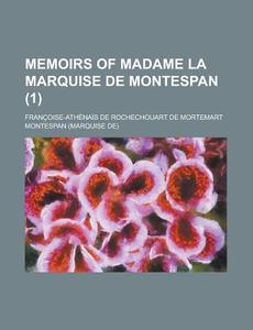 Memoirs Of Madame La Marquise De Montespan (volume 1) di Franoise-Athnas De Montespan, Francoise-Athenais De Montespan edito da General Books Llc