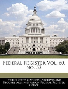 Federal Register Vol. 60, No. 53 edito da Bibliogov