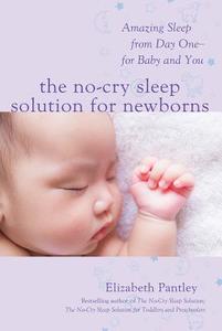 The No-Cry Sleep Solution for Newborns: Amazing Sleep from Day One - For Baby and You di Elizabeth Pantley edito da McGraw-Hill Education