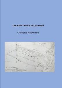 The Ellis family in Cornwall di Charlotte MacKenzie edito da Lulu.com