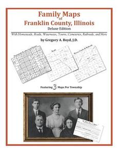 Family Maps of Franklin County, Illinois di Gregory a. Boyd J. D. edito da Arphax Publishing Co.