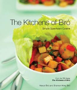 The Kitchens of Biro: Simple SpanAsian Cuisine di Marcel Biro, Shannon Kring Biro edito da Gibbs Smith Publishers