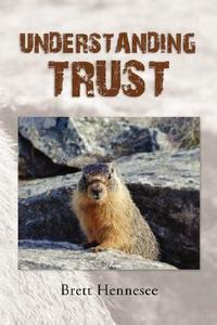 Understanding Trust di Brett Hennesee edito da Xlibris Corporation