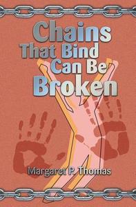 Chains That Bind Can Be Broken di Margaret Thomas edito da GUARDIAN BOOKS
