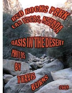 Oasis in the Desert: Red Rocks Park, Las Vegas, Nevada di Travis Michael Burns, MR Travis Michael Burns edito da Createspace