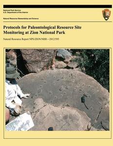 Protocols for Paleontological Resource Site Monitoring at Zion National Park di Erica C. Clites, Vincent L. Santucci, U. S. Department National Park Service edito da Createspace