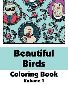 Beautiful Birds Coloring Book (Volume 1) di Various, H. R. Wallace Publishing edito da Createspace