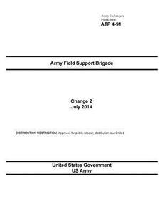 Army Techniques Publication Atp 4-91 Army Field Support Brigade Change 2 July 2014 di United States Government Us Army edito da Createspace