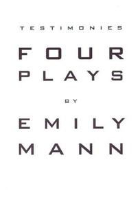 Testimonies: Four Plays di Emily Mann edito da MARTIN E SEGAL THEATRE CTR